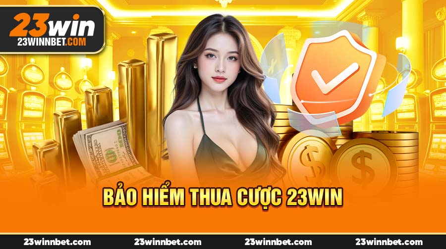 Bảo Hiểm Thua Cược 23Win